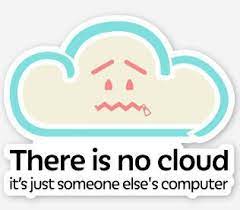 There is no cloud its just someone elses computer meme